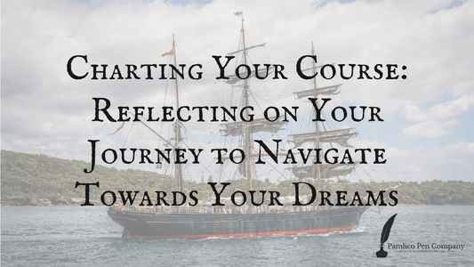 Charting Your Course: Reflecting on Your Journey to Navigate Towards Your Dreams