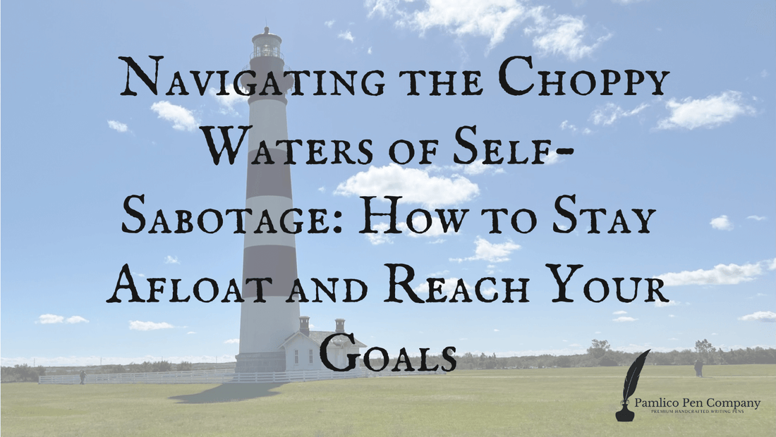 Navigating the Choppy Waters of Self-Sabotage, How to Stay Afloat and Reach Your Goals