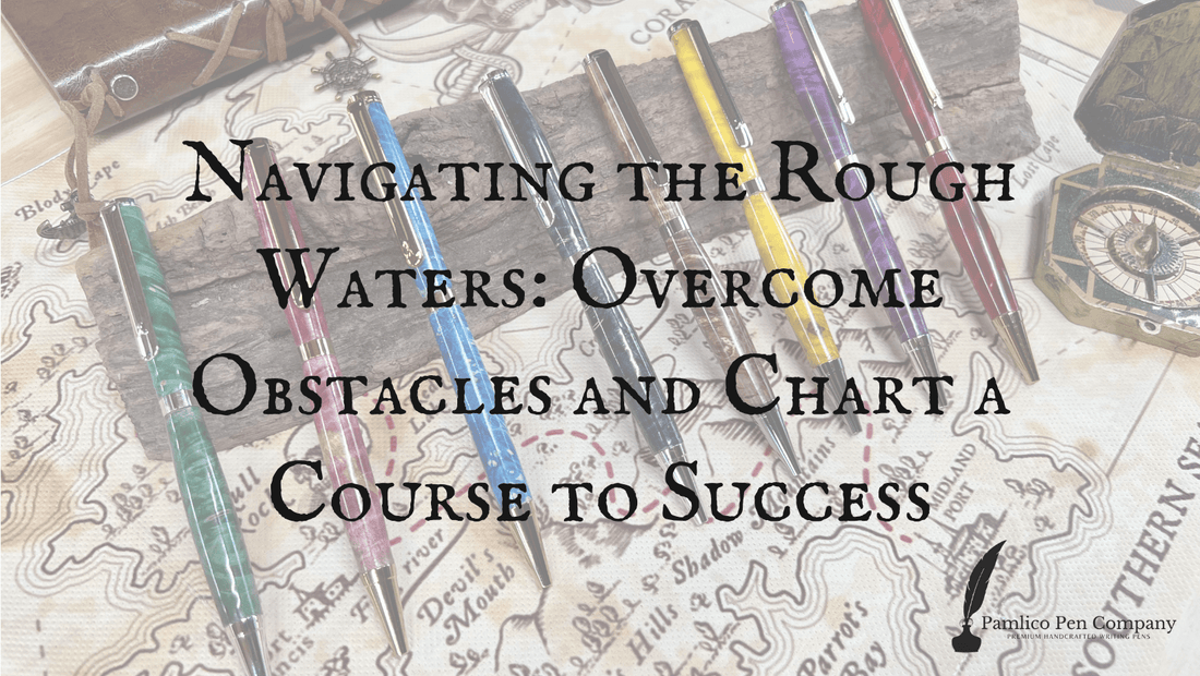 Navigating the Rough Waters: Overcome Obstacles and Chart a Course to Success